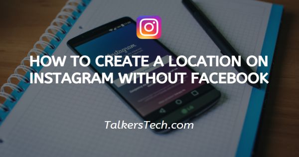 How To Create A Location On Instagram Without Facebook