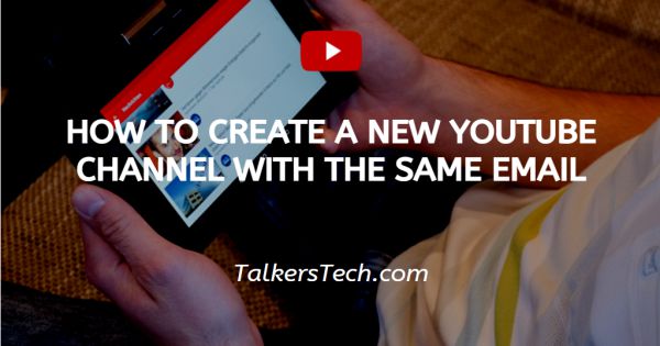How To Create A New YouTube Channel With The Same Email