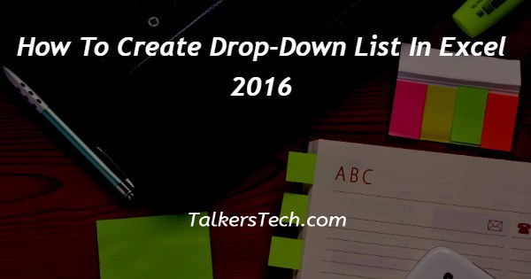 How To Create Drop-Down List In Excel 2016