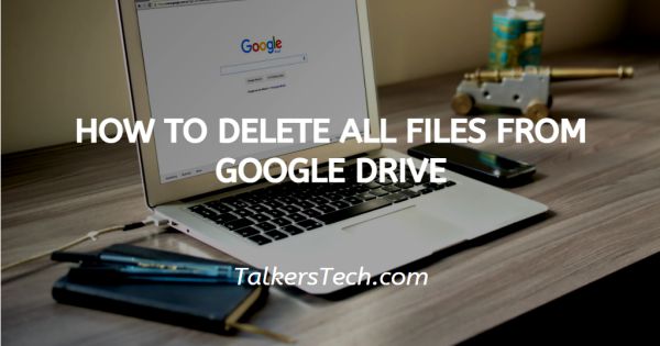 How To Delete All Files From Google Drive