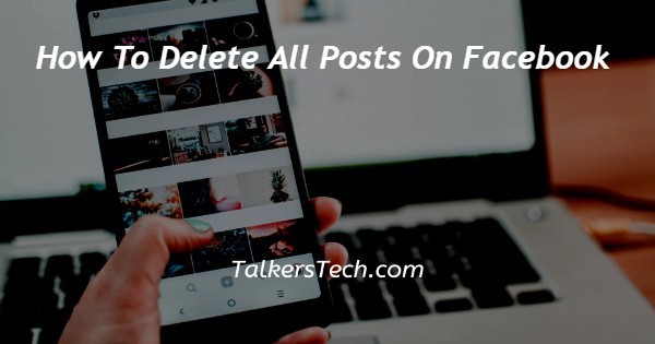 How To Delete All Posts On Facebook