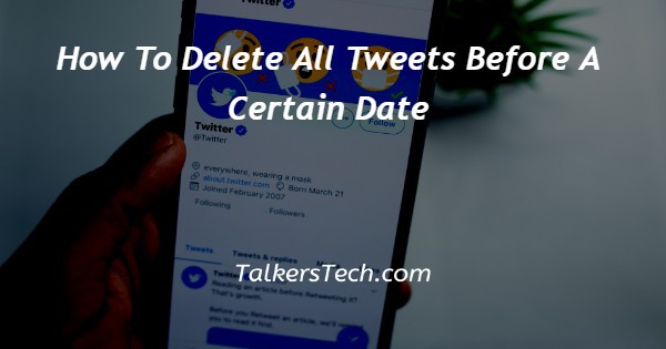 How To Delete All Tweets Before A Certain Date
