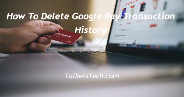 How To Delete Google Pay Transaction History