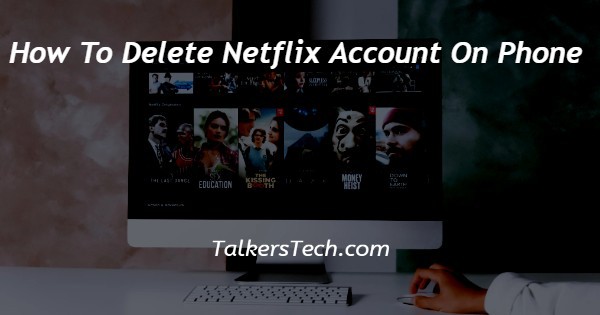 How To Delete Netflix Account On Phone