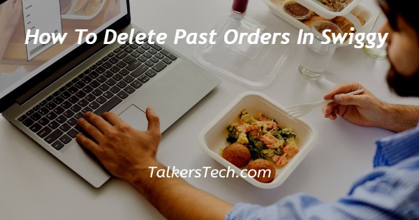 How To Delete Past Orders In Swiggy