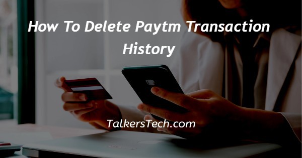 How To Delete Paytm Transaction History