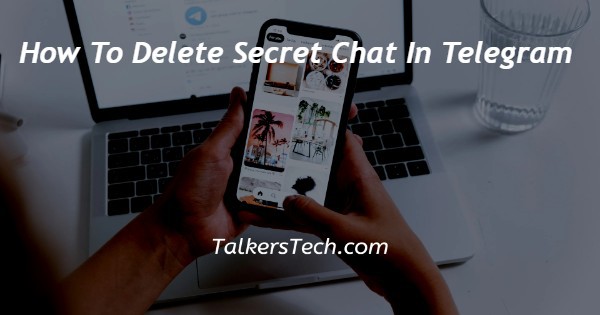 How To Delete Secret Chat In Telegram