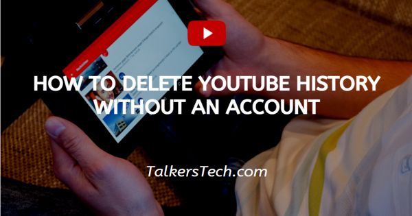 How To Delete YouTube History Without An Account