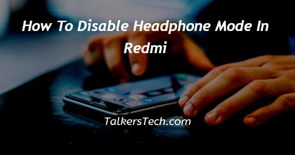 How To Disable Headphone Mode In Redmi