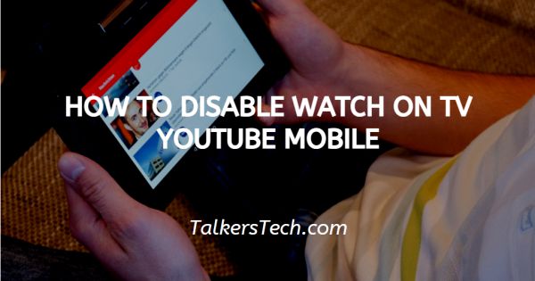 How To Disable Watch On TV YouTube Mobile