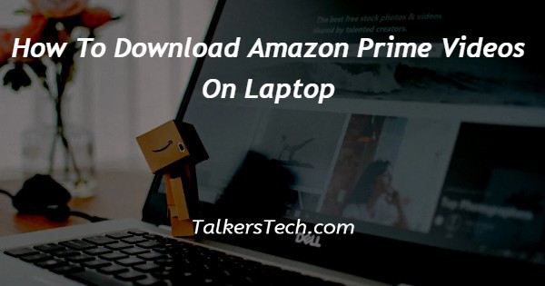 How To Download Amazon Prime Videos On Laptop