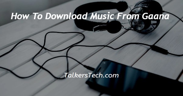 How To Download Music From Gaana