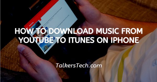 How To Download Music From YouTube To iTunes On iPhone