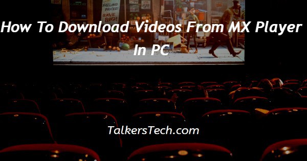 How To Download Videos From MX Player In PC