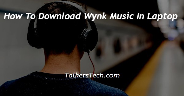 How To Download Wynk Music In Laptop