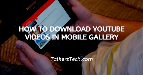 How To Download YouTube Videos In Mobile Gallery