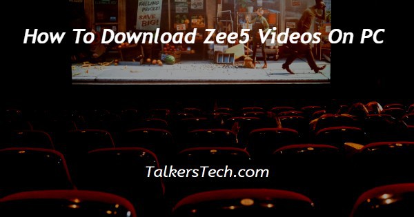 How To Download Zee5 Videos On PC