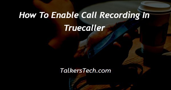 How To Enable Call Recording In Truecaller