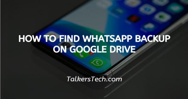 How To Find WhatsApp Backup On Google Drive