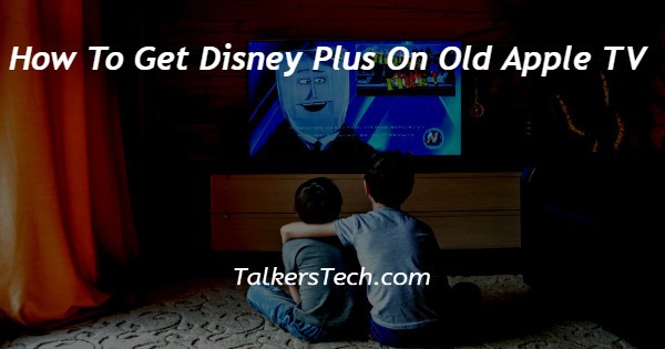 How To Get Disney Plus On Old Apple TV