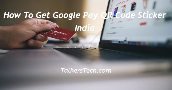 How To Get Google Pay QR Code Sticker India