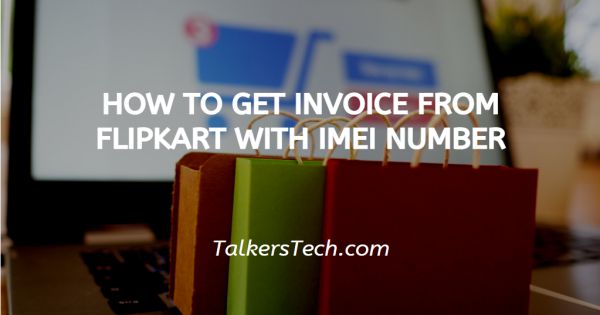 How To Get Invoice From Flipkart With IMEI Number