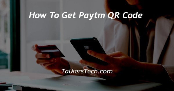 How To Get Paytm QR Code