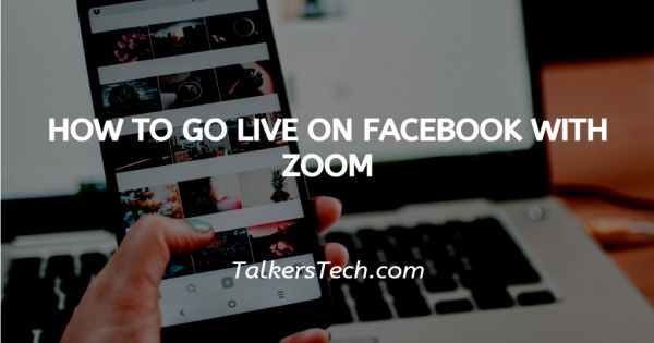 How To Go Live On Facebook With Zoom