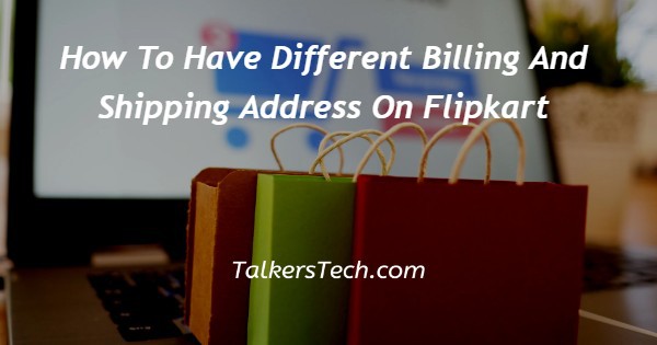 How To Have Different Billing And Shipping Address On Flipkart
