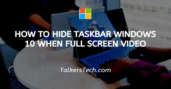 How To Hide Taskbar Windows 10 When Full Screen Video
