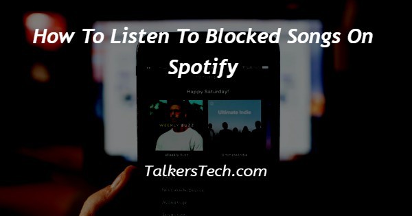 How To Listen To Blocked Songs On Spotify