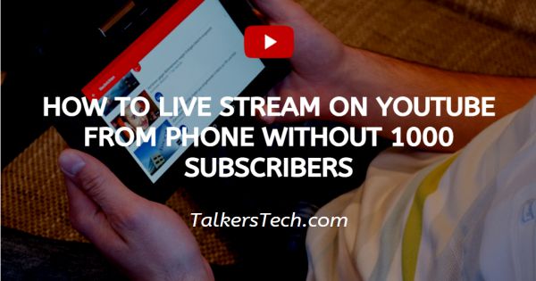 How To Live Stream On YouTube From Phone Without 1000 Subscribers