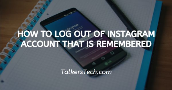 How To Log Out Of Instagram Account That Is Remembered