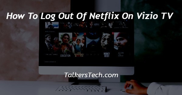 How To Log Out Of Netflix On Vizio TV