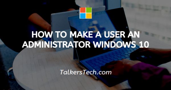 How To Make A User An Administrator Windows 10