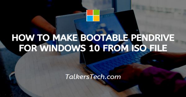 How To Make Bootable Pendrive For Windows 10 From Iso File