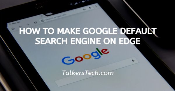 How To Make Google Default Search Engine On Edge