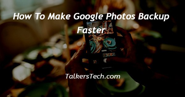 How To Make Google Photos Backup Faster