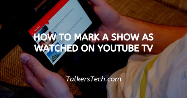 How To Mark A Show As Watched On YouTube TV