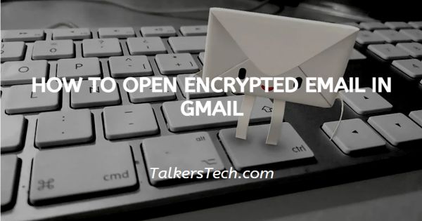 How To Open Encrypted Email In Gmail
