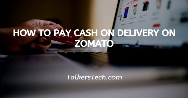 How To Pay Cash On Delivery On Zomato