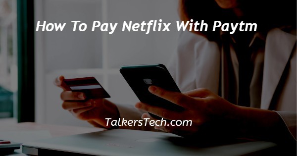 How To Pay Netflix With Paytm