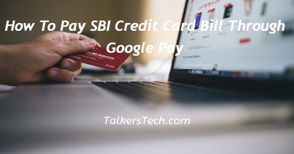 How To Pay SBI Credit Card Bill Through Google Pay