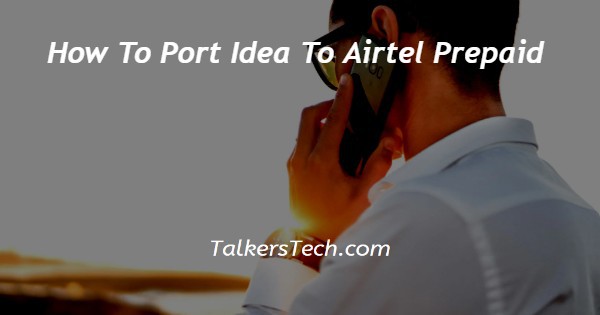 How To Port Idea To Airtel Prepaid