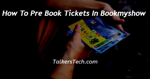 How To Pre Book Tickets In Bookmyshow