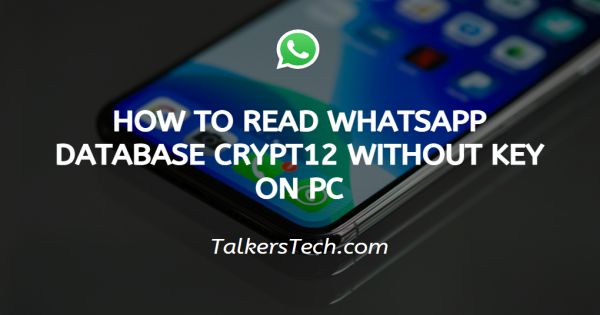 How To Read WhatsApp Database Crypt12 Without Key On PC