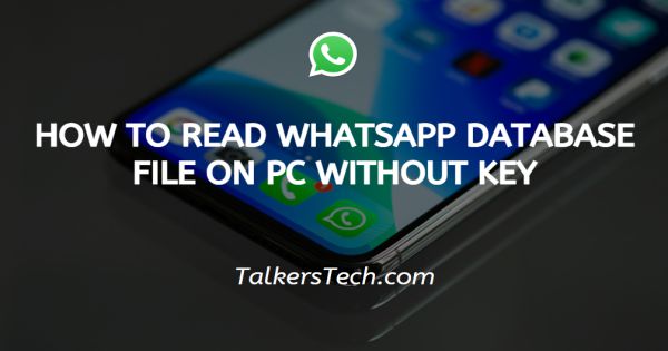 How To Read WhatsApp Database File On Pc Without Key