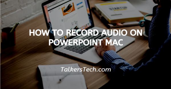 How To Record Audio On PowerPoint Mac