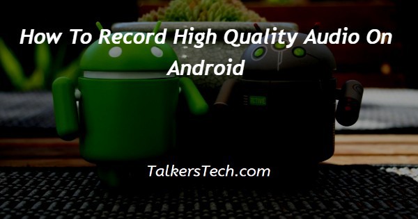 How To Record High Quality Audio On Android