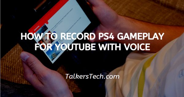 How To Record Ps4 Gameplay For YouTube With Voice